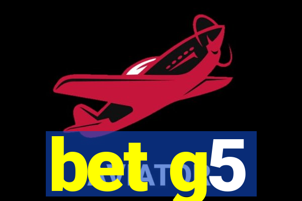 bet g5